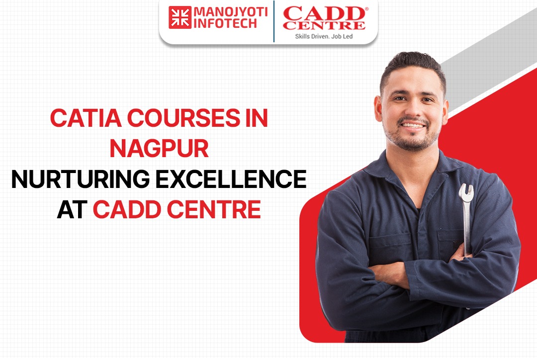 Catia Courses in Nagpur Nurturing Excellence at CADD Centre