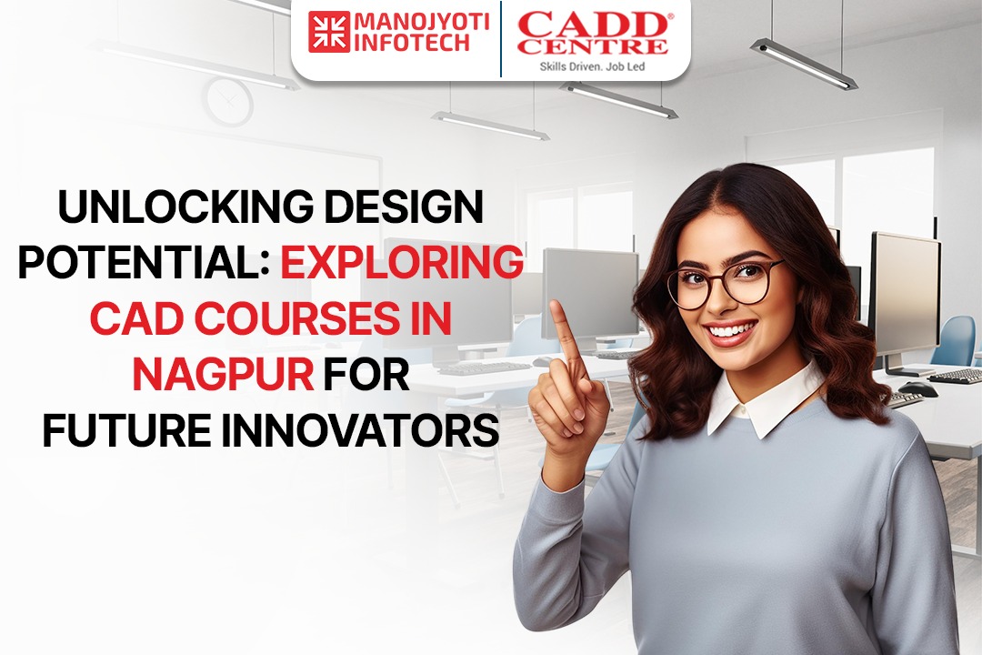 Unlocking Design Potential: Exploring CAD Courses in Nagpur for Future Innovators